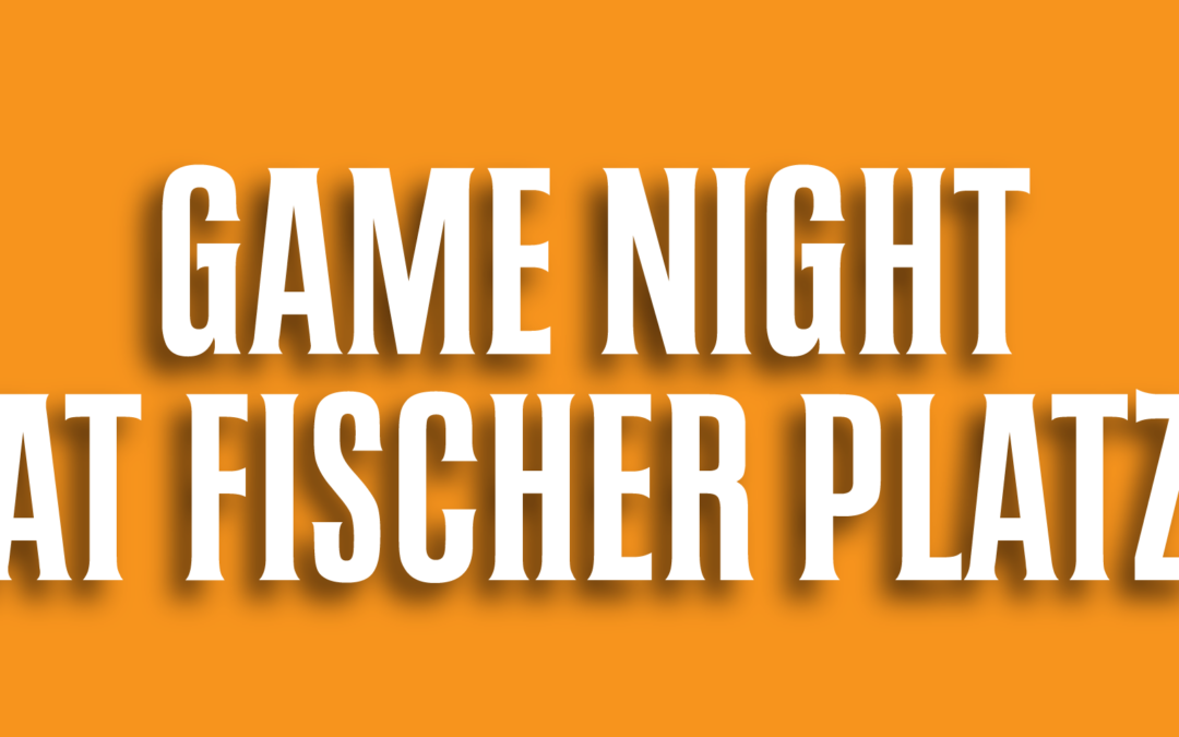 Game Night at Fischer Platz