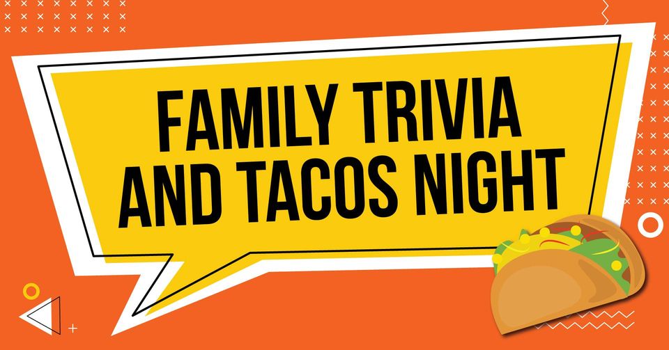Family Trivia & Tacos Night